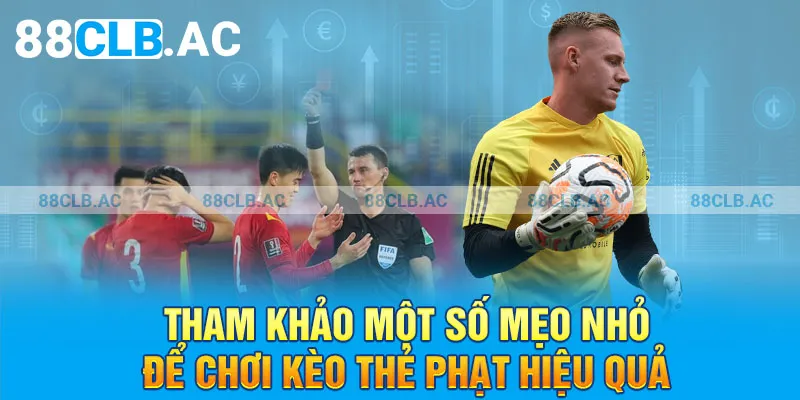 Tham khảo một số mẹo nhỏ để chơi kèo thẻ phạt hiệu quả