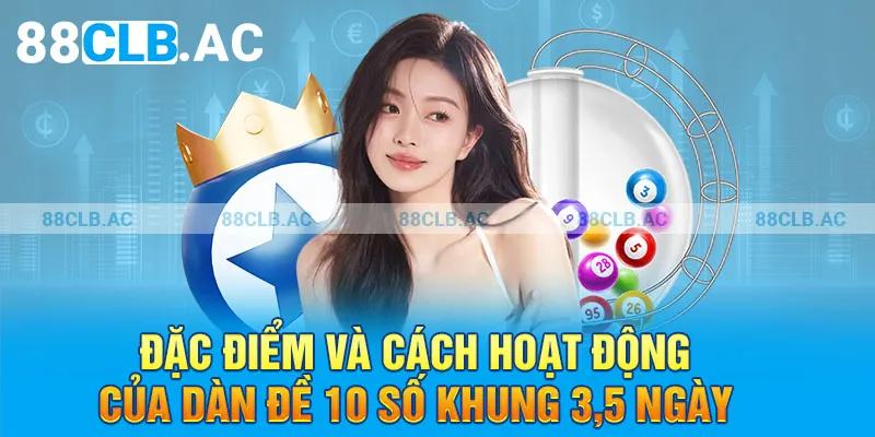 Đặc điểm và cách hoạt động của dàn đề 10 số khung 3,5 ngày