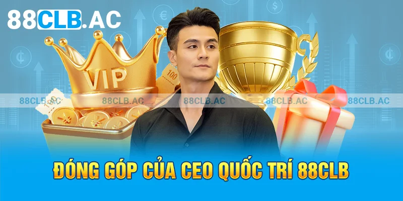 Đóng góp của CEO QUỐC TRÍ 88CLB