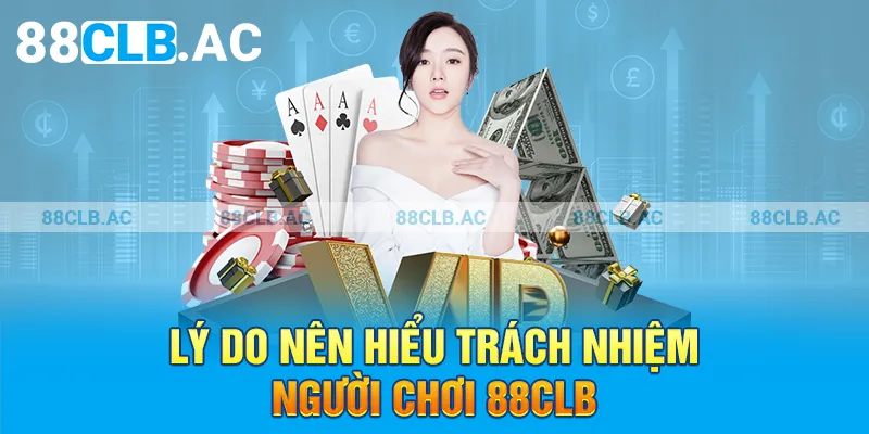 Lý do nên hiểu trách nhiệm người chơi 88clb