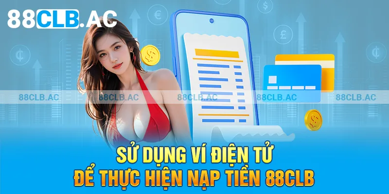 Sử dụng ví điện tử để thực hiện nạp tiền 88clb