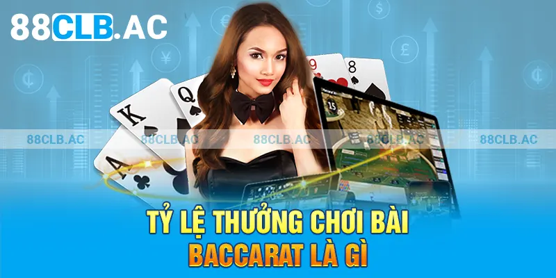 Tỷ lệ thưởng chơi bài baccarat là gì