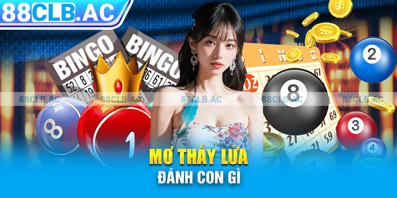 Mơ thấy lửa đánh con gì